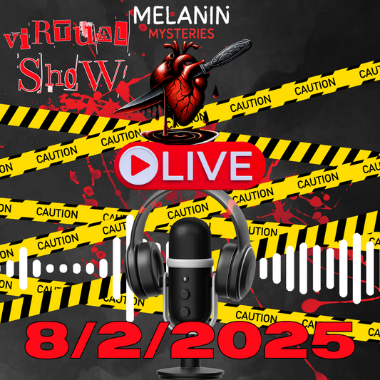 3. Melanin Mysteries Live Show Date 8/2/25 VIRTUAL